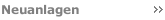 Neuanlagen